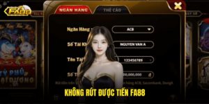 Không Rút Được Tiền Fa88