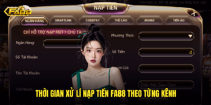 Thời Gian Xử Lí Nạp Tiền Fa88 Theo Từng Kênh