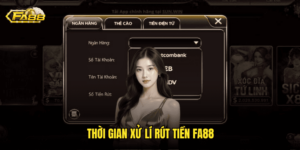 Thời Gian Xử Lí Rút Tiền Fa88