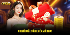 Khuyến Mãi Thành Viên Mới Fa88